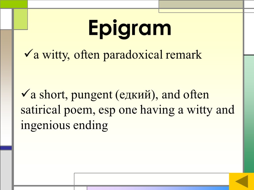 Epigram a witty, often paradoxical remark a short, pungent (едкий), and often satirical poem,